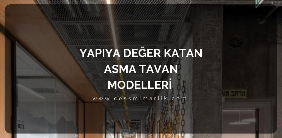 Yapıya Değer Katan Asma Tavan Modelleri