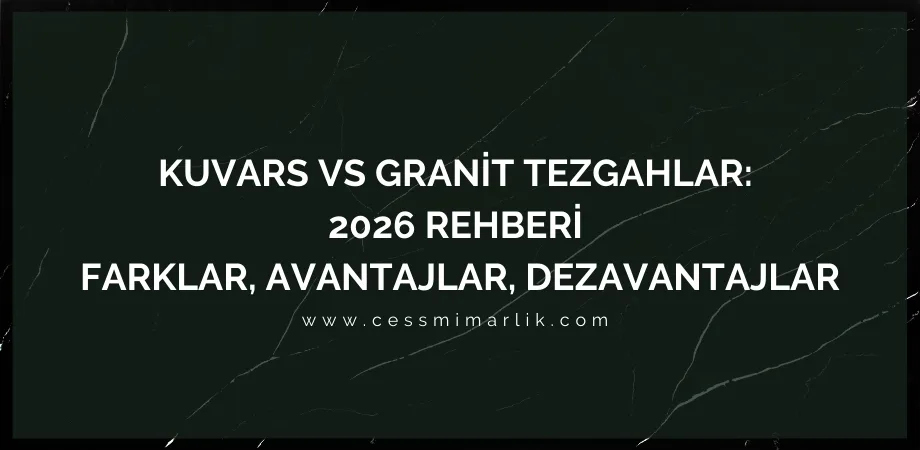 🔎 2026 Rehberi: Kuvars ve Granit Tezgahlar Arasındaki Farklar (Quartz vs Granite)