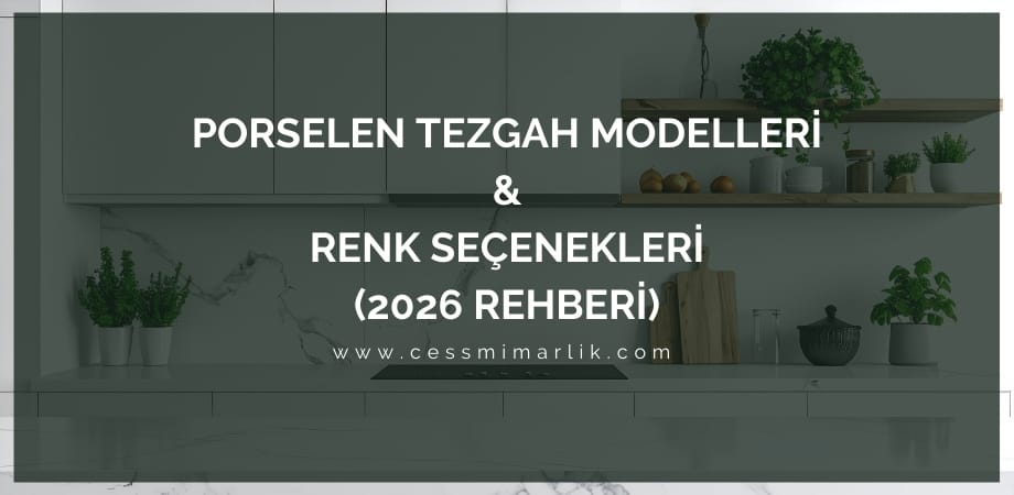 Porselen Tezgah Modelleri ve Renk Seçenekleri (2026 Rehberi)