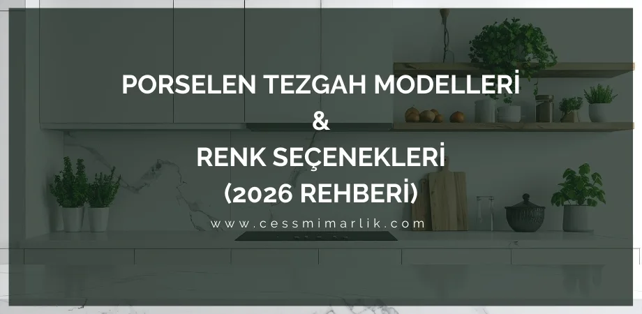Porselen Tezgah Modelleri ve Renk Seçenekleri (2026 Rehberi)