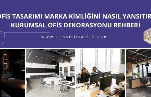 Ofisiniz Markanızı Anlatıyor mu? Ofis Tasarımı ile Güçlü Kurumsal Algı Yaratın
